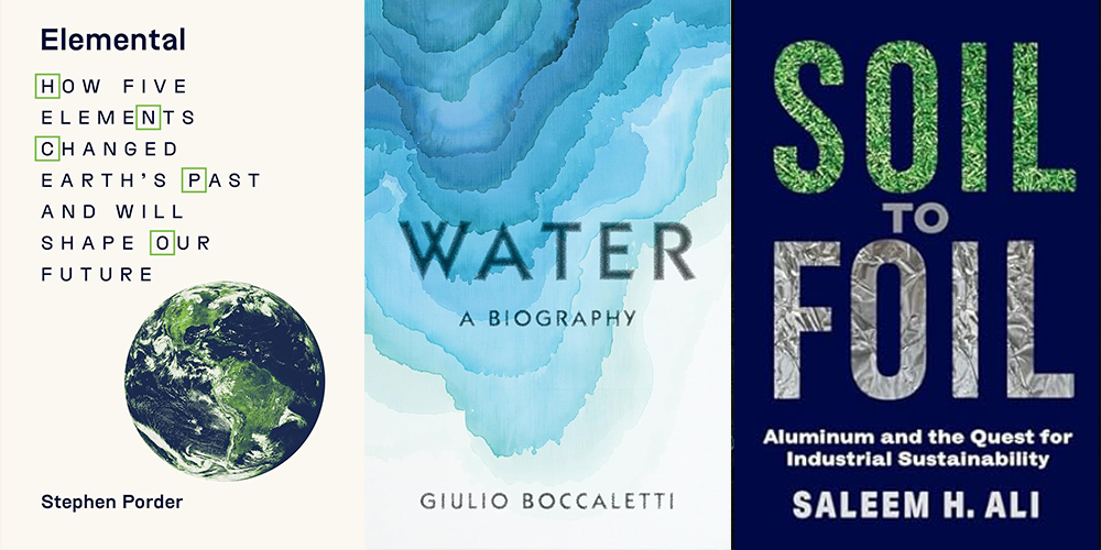 The covers of three books, Elemental, Water: A Biography, and Soil to Foil: Aluminum and the Quest for Industrial Sustainability