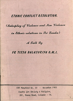 Ethnic conflict resolution (Interplay of violence and non violence in ethnic relations in Sri Lanka) by Father Tissa Balasuriya 