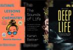 From left - ‘Lessons in Chemistry’ by Bonnie Garmus, ‘The Sounds of Life’ by Karen Bakker, and ‘Deep Life’ by Tullis C. Onstott.