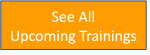 Orange button with white text that reads See All Upcoming Trainings