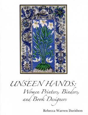 Unseen Hands: Women Printers, Binders, And Book Designers