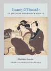 Beauty And Bravado In Japanese Woodblock Prints